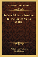 Federal Military Pensions In The United States (1918)