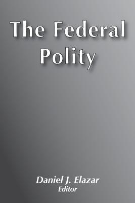 Federal Polity - Elazar, Daniel (Editor)