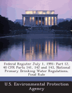 Federal Register July 1, 1991: Part 12, 40 Cfr Parts 141, 142 and 143, National Primary Drinking Water Regulations, Final Rule