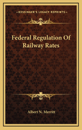 Federal Regulation of Railway Rates
