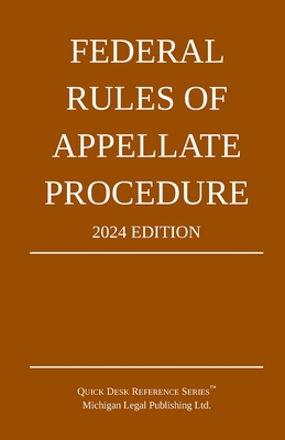 Federal Rules of Appellate Procedure; 2024 Edition: With Appendix of Length Limits and Official Forms - Michigan Legal Publishing Ltd