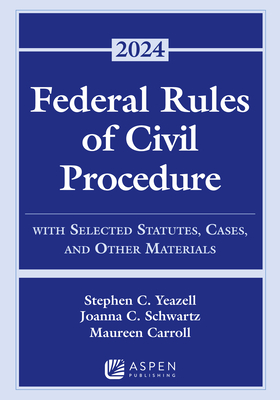 Federal Rules of Civil Procedure: With Selected Statutes, Cases, and Other Materials 2024 - Yeazell, Stephen C, and Schwartz, Joanna C, and Carroll, Maureen