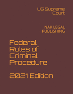 Federal Rules of Criminal Procedure 2021 Edition: Nak Legal Publishing