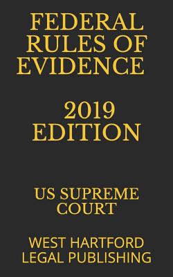 Federal Rules of Evidence 2019 Edition: West Hartford Legal Publishing - Legal Publishing, West Hartford (Editor), and Supreme Court, Us