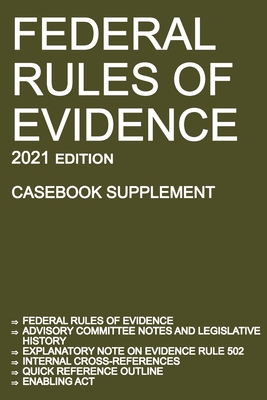 Federal Rules of Evidence; 2021 Edition (Casebook Supplement): With Advisory Committee notes, Rule 502 explanatory note, internal cross-references, quick reference outline, and enabling act - Michigan Legal Publishing Ltd