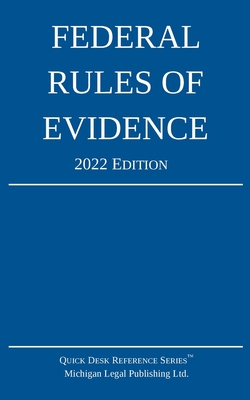 Federal Rules of Evidence; 2022 Edition: With Internal Cross-References - Michigan Legal Publishing Ltd