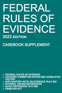 Federal Rules of Evidence; 2023 Edition (Casebook Supplement): With Advisory Committee notes, Rule 502 explanatory note, internal cross-references, quick reference outline, and enabling act