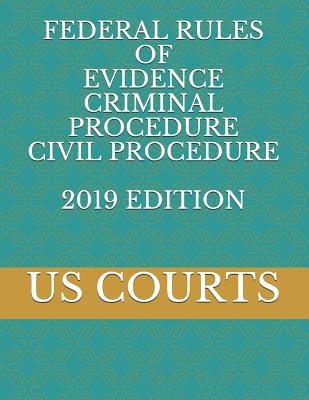 Federal Rules of Evidence Criminal Procedure Civil Procedure 2019 Edition - Publishing, Nak (Editor), and Courts, Us