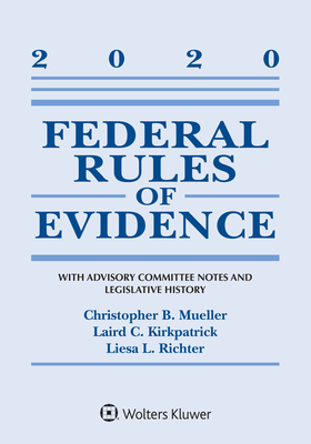 Federal Rules of Evidence: With Advisory Committee Notes and Legislative History: 2020 Statutory Supplement - Mueller, Christopher B, and Kirkpatrick, Laird C, and Richter, Liesa