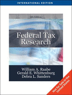 Federal Tax Research - Raabe, William A., and Whittenburg, Gerald E., and Sanders, Debra