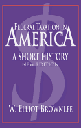 Federal Taxation in America: A Short History