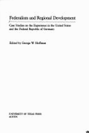 Federalism and Regional Development: Case Studies on the Experience in the United States and the Federal Republic of Germany