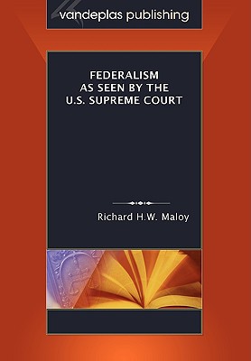 Federalism as Seen by the U.S. Supreme Court - Maloy, Richard H W