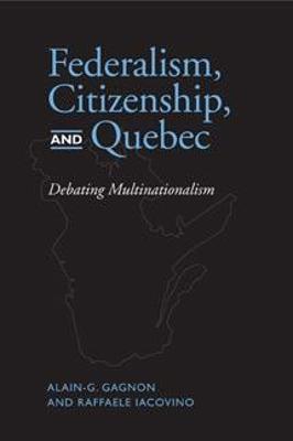 Federalism, Citizenship and Quebec - Gagnon, Alain G, and Iacovino, Raffaele