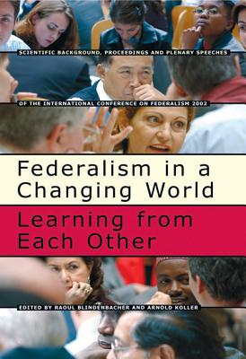 Federalism in a Changing World: Learning from Each Other - Blindenbacher, Raoul, and Koller, Arnold