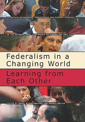 Federalism in a Changing World: Learning from Each Other - Blindenbacher, Raoul, and Koller, Arnold