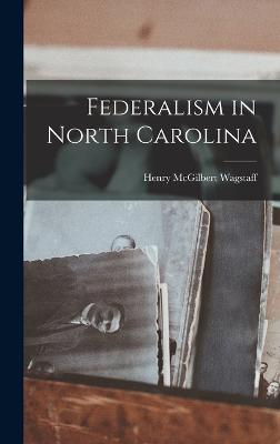 Federalism in North Carolina - Wagstaff, Henry McGilbert