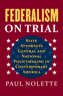 Federalism on Trial: State Attorneys General and National Policymaking in Contemporary America