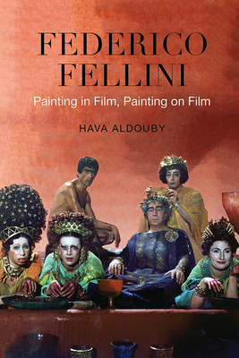 Federico Fellini: Painting in Film, Painting on Film - Aldouby, Hava