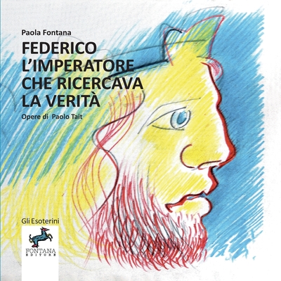 Federico l'imperatore che ricercava la verit? - Fontana, Paola, and Tait, Paolo