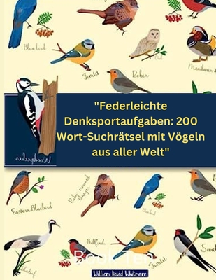 "Federleichte Denksportaufgaben: 200 Wort-Suchr?tsel mit Vgeln aus aller Welt" - Whitmore, William David