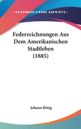 Federzeichnungen Aus Dem Amerikanischen Stadtleben (1885)