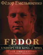 FEDOR: The Fighting System of the World's Undisputed King of Mixed Martial Arts - Emelianenko, Fedor, and Cordoza, Glen, and Krauss, Erich