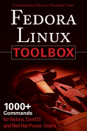 Fedora Linux Toolbox: 1000+ Commands for Fedora, CentOS and Red Hat Power Users - Negus, Christopher, and Caen, Francois