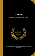 Fedora: Lirysche [Sic] Oper in Drei Acten