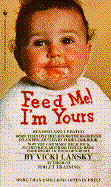 Feed Me, I'm Yours: Baby Food Made Easy - Lansky, Vicki