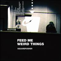Feed Me Weird Things [Bonus Tracks] - Squarepusher