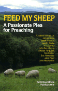 Feed My Sheep: A Passionate Plea for Preaching - Mohler, R Albert, Dr., Jr., and Piper, John, and Sproul, R C