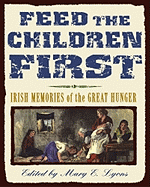 Feed the Children First: Irish Memories of the Great Hunger