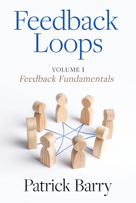 Feedback Loops: How to Give and Receive High-Quality Feedback - Barry, Patrick