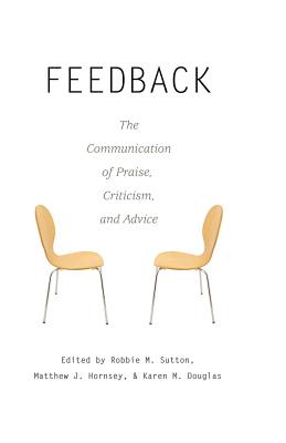 Feedback: The Communication of Praise, Criticism, and Advice - Giles, Howard, and Sutton, Robbie M (Editor), and Hornsey, Matthew J (Editor)