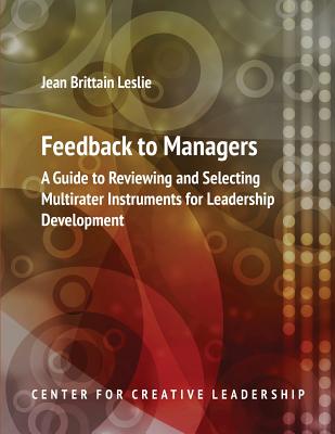 Feedback to Managers: A Guide to Reviewing and Selecting Multirater Instruments for Leadership Development 4th Edition - Leslie, Jean Brittain (Editor)