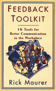 Feedback Toolkit: 16 Tools for Better Communication in the Workplace, Second Edition - Maurer, Rick