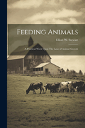 Feeding Animals: A Practical Work Upon The Laws of Animal Growth