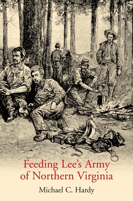 Feeding Lee's Army of Northern Virginia - Hardy, Michael C