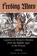 Feeding Mars: Logistics in Western Warfare from the Middle Ages to the Present