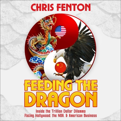 Feeding the Dragon: Inside the Trillion Dollar Dilemma Facing Hollywood, the Nba, & American Business - Vaughan, Gabriel (Read by), and Fenton, Chris