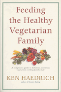 Feeding the Healthy Vegetarian Family: A Cookbook