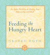 Feeding the Hungry Heart: An Audio Workshop on Healing Your Relationship with Food