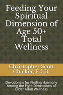 Feeding Your Spiritual Dimension of Age 50+ Total Wellness: Devotionals for Finding Harmony Among the Eight Dimensions of Older Adult Wellness