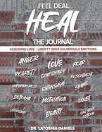 Feel Deal Heal Journal: Acquiring LOVE- Liberty Over Vulnerable Emotions