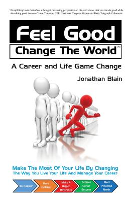 Feel Good Change the World: A Career and Life Game Change - Blain, Jonathan