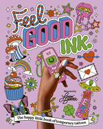 Feel Good Ink.: The happy little book of temporary tattoos