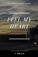 Feel My Heart: A Billionaire Romance