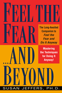 Feel the Fear...and Beyond: Mastering the Techniques for Doing It Anyway!