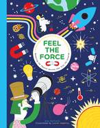 Feel the Force: Revealing the Physics Secrets That Rule the Universe